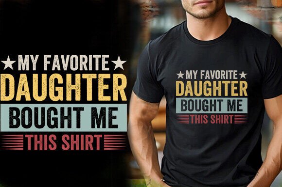 Review: My Favorite Daughter Bought Me This Shirt Design
